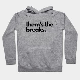 Them's the breaks- a saying design Hoodie